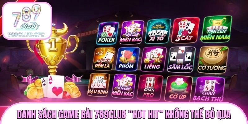 Danh sách game bài 789club “hot hit” không thể bỏ qua