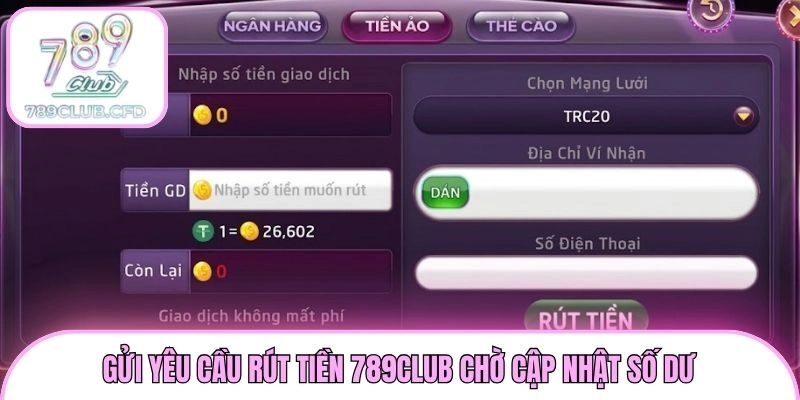 Gửi yêu cầu rút tiền 789club chờ cập nhật số dư