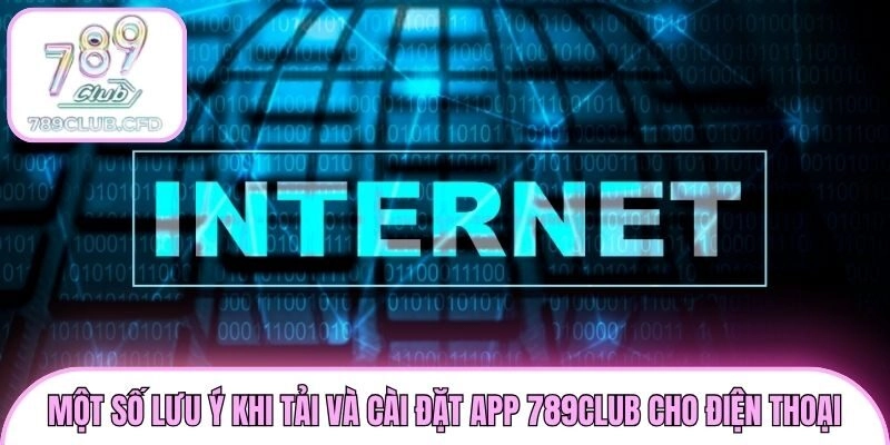 Một số lưu ý khi tải và cài đặt app 789club cho điện thoại
