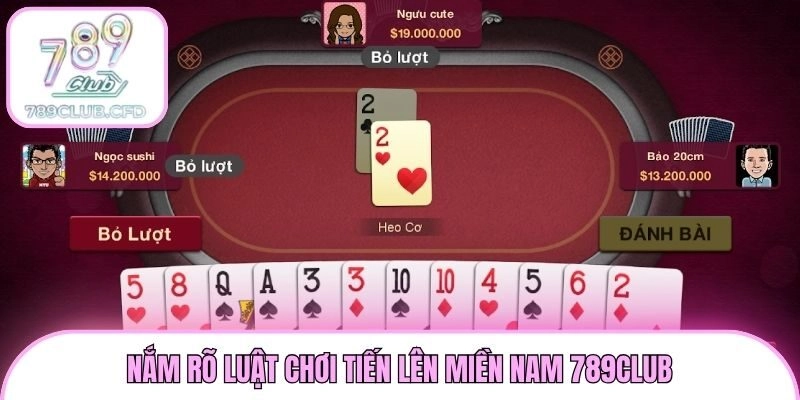 Nắm rõ luật chơi Tiến Lên Miền Nam 789club