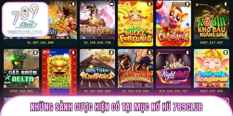 Những sảnh cược hiện có tại mục nổ hũ 789club