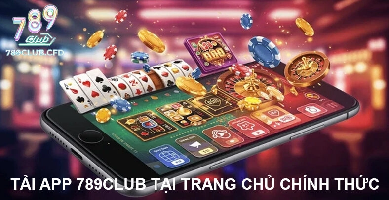 Tải app 789club chơi cược mọi lúc mọi nơi