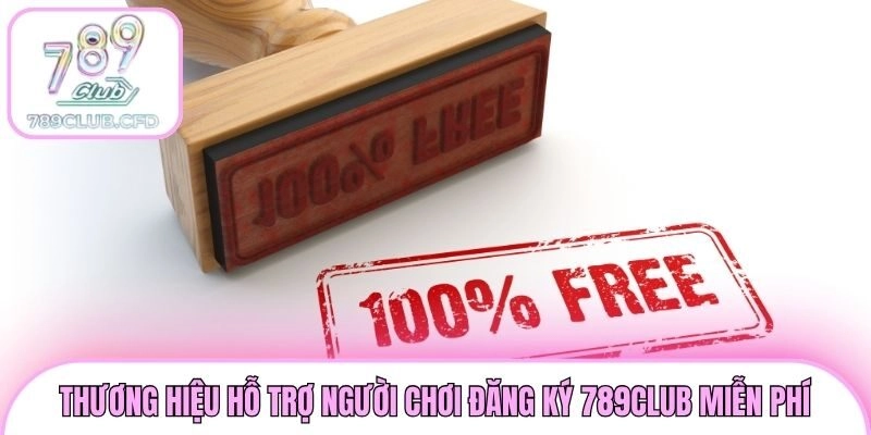 Thương hiệu hỗ trợ người chơi đăng ký 789club miễn phí