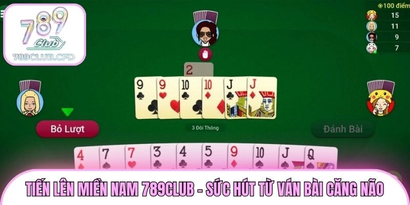 Tiến Lên Miền Nam 789club - Sức hút từ ván bài căng não